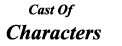 Cast Of Characters
